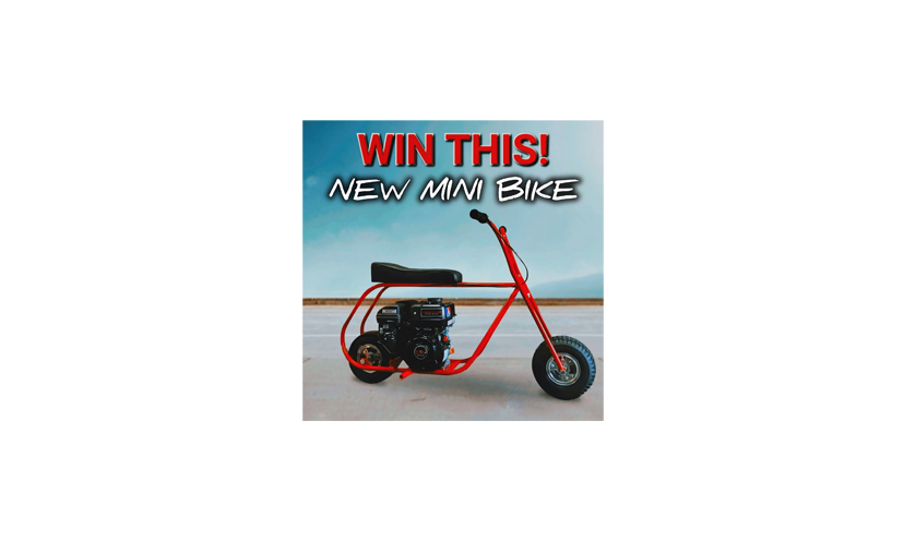 Enter for a Chance to Win a Brand New Mini Bike!