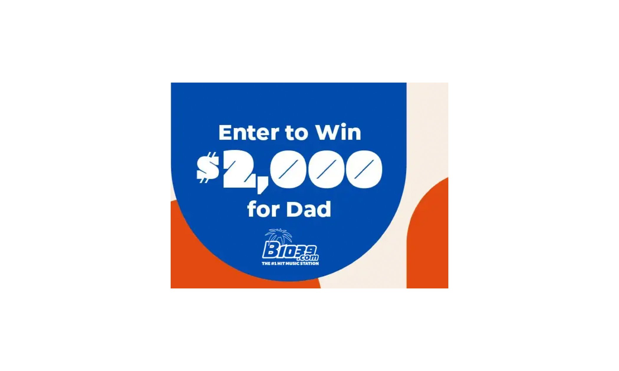 Enter for a Chance to Win $2,000 in Cash for Dad!