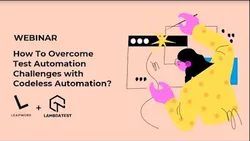 How To Overcome Test Automation Challenges with Codeless Automation LambdaTest & LEAPWORK Webinar
