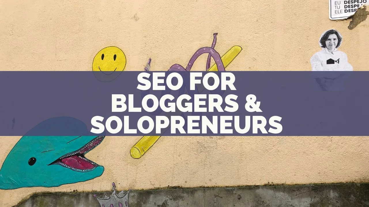 SEO for Bloggers & Solopreneurs