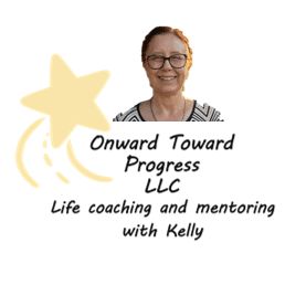 Onward Toward Progress Life Coaching with Kelly